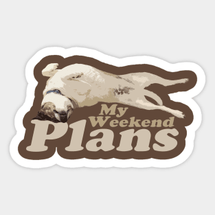 My Weekend Plans - Dog Sticker